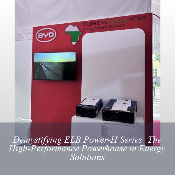 Demystifying ELB Power-H Series: The High-Performance Powerhouse in Energy Solutions